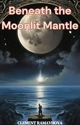 E-Book (epub) Beneath the Moonlit Mantle von Phindulo Ramavhoya