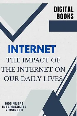 E-Book (epub) The Impact of the Internet on Our Daily Lives von Digital Books