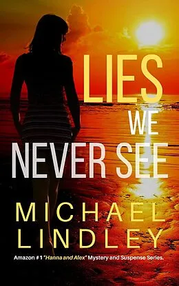 E-Book (epub) Lies We Never See (The "Hanna and Alex" Low Country Mystery and Suspense Series, #1) von Michael Lindley