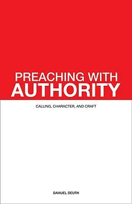 E-Book (epub) Preaching with Authority: Calling, Character, and Craft (Ministry & Leadership Development, #1) von Samuel Deuth