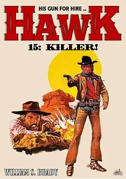 E-Book (epub) Hawk 15: Killer! (A Jared Hawk Western) von William S. Brady