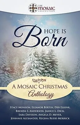 E-Book (epub) Hope is Born: A Mosaic Christmas Anthology von The Mosaic Collection, Regina Rudd Merrick, Stacy Monson