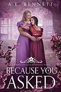 E-Book (epub) Because You Asked: A Serrulata Saga Romance Novel (The Serrulata Saga) von A. E. Bennett