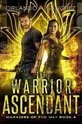 E-Book (epub) The Warrior Ascendant (Warriors of the Way, #4) von Orlando A. Sanchez