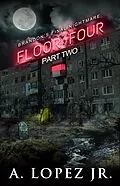 E-Book (epub) Floor Four - Part 2 von A. Lopez