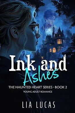 E-Book (epub) Ink and Ashes (The Haunted Hearts Series, #2) von Lia Lucas