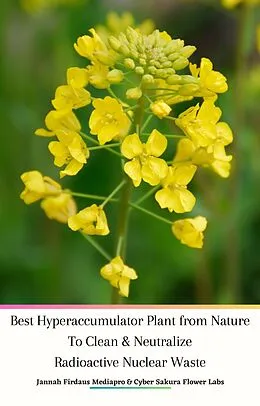 E-Book (epub) Best Hyperaccumulator Plant from Nature To Clean & Neutralize Radioactive NuclearWaste von Jannah Firdaus Mediapro, Cyber Sakura Flower Labs