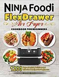 E-Book (epub) Ninja Foodi FlexDrawer Air Fryer Cookbook for Beginners: 1200 Days of Quick, Delicious and Effortless Recipes for Beginners. von Carol Cantu
