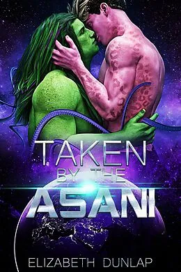 E-Book (epub) Taken by the Asani (Taken by the Aliens, #2) von Elizabeth Dunlap