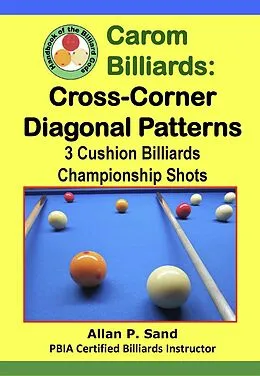 E-Book (epub) Carom Billiards: Cross-Corner Diagonal Patterns - 3-Cushion Billiards Championship Shots von Allan P. Sand