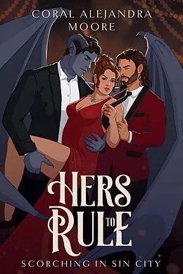 E-Book (epub) Hers to Rule (Scorching in Sin City, #1) von Coral Alejandra Moore