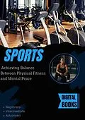 E-Book (epub) Sports : Achieving Balance Between Physical Fitness and Mental Peace von Digital Books