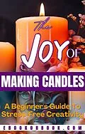 E-Book (epub) The Joy of Crafting Candles: A Beginner's Guide for Stress-Free Creativity (DIY, #5) von Engy Khalil