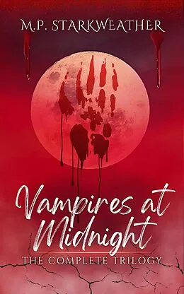 E-Book (epub) Vampires at Midnight: The Complete Trilogy von M. P. Starkweather