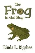 E-Book (epub) The Frog in the Bog von Linda L. Rigsbee