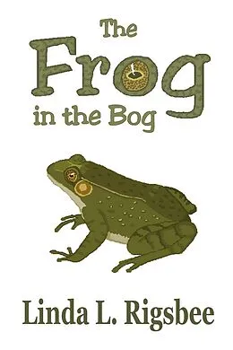 E-Book (epub) The Frog in the Bog von Linda L. Rigsbee