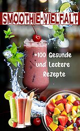 E-Book (epub) Smoothie-Vielfalt: +100 Gesunde und Leckere Rezepte von Atelier Gourmand