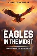 E-Book (epub) Eagles In The Midst: Overcoming the Wilderness von John Savage