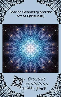E-Book (epub) Sacred Geometry and the Art of Spirituality von Oriental Publishing
