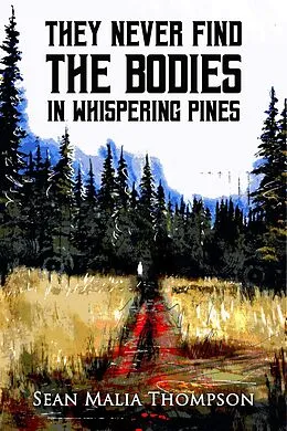 E-Book (epub) They Never Find the Bodies in Whispering Pines von Sean M. Thompson, Sean Malia Thompson