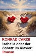 E-Book (epub) Isabella oder der Schatz im Klavier: Roman von Konrad Carisi