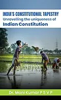 E-Book (epub) India's Constitutional Tapestry Unravelling the uniqueness of the Indian Constitution von Mani Kumar P S