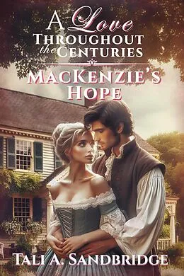 E-Book (epub) MacKenzie's Hope (A Love Throughout The Centuries, #4) von Tali Sandbridge