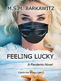 E-Book (epub) Feeling Lucky: A Pandemic Novel von Mark Barkawitz, M. S. M. Barkawitz