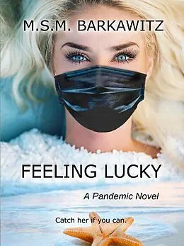 E-Book (epub) Feeling Lucky: A Pandemic Novel von Mark Barkawitz, M. S. M. Barkawitz