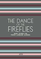 eBook (epub) The Dance of the Fireflies: Short Stories for French Language Learners de Artici Bilingual Books