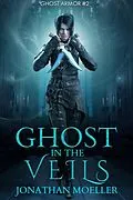 E-Book (epub) Ghost in the Veils (Ghost Armor, #2) von Jonathan Moeller