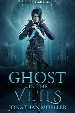 E-Book (epub) Ghost in the Veils (Ghost Armor, #2) von Jonathan Moeller