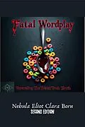 E-Book (epub) Fatal Wordplay: Unraveling The Twisted Truth (Second Edition) von Nebula Eliot Clara Born