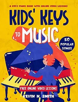 E-Book (epub) Kids' Keys to Music: A Kid's Piano Book with Online Video Lessons von Kevin N. Smith