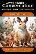 E-Book (epub) After Dinner Conversation - Bioethics (After Dinner Conversation - Themes, #3) von Henry McFarland, Jared Cappel, Kelly Piner