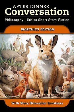 E-Book (epub) After Dinner Conversation - Bioethics (After Dinner Conversation - Themes, #3) von Henry McFarland, Jared Cappel, Kelly Piner