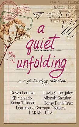 E-Book (epub) A Quiet Unfolding von Dawn Lanuza, Layla S. Tanjutco, Kb Meniado
