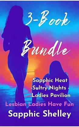 E-Book (epub) 3-Book Bundle: Sapphic Heat -Sultry Nights - Ladies Pavilion (Lesbian Ladies have Fun) von Sapphic Shelley