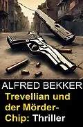 E-Book (epub) Trevellian und der Mörder-Chip: Thriller von Alfred Bekker
