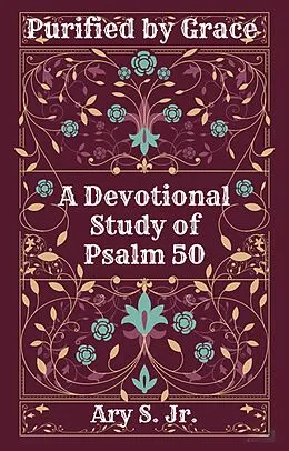 E-Book (epub) Purified by Grace A Devotional Study of Psalm 50 von Ary S.