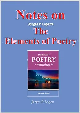 E-Book (epub) Notes on Jorges P Lopez's The Elements of Poetry (Understanding Poetry, #2) von Jorges P. Lopez