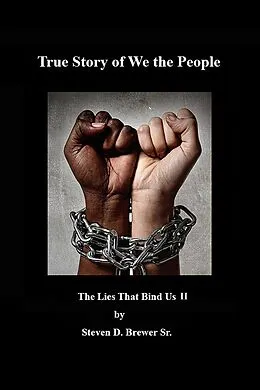 E-Book (epub) True Story of We the People, the Lies that Bind Us II von Steven D. Brewer Sr.