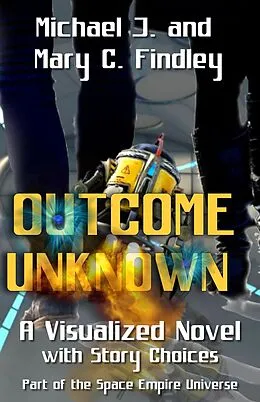 E-Book (epub) Outcome Unknown A Visualized Novel with Story Choices Part of the Space Empire Universe von Michael J. Findley, Mary C. Findley