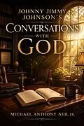 E-Book (epub) Johnny Jimmy Johnson's Conversation with God von Michael Anthony Neil