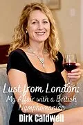 E-Book (epub) Lust from London: My Affair with a British Nymphomaniac von Dirk Caldwell
