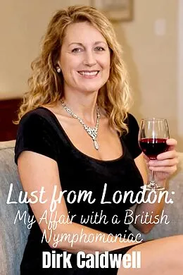 E-Book (epub) Lust from London: My Affair with a British Nymphomaniac von Dirk Caldwell