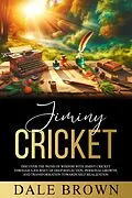 E-Book (epub) Jiminy Cricket: Discover the Paths of Wisdom with Jiminy Cricket through A Journey of Deep Reflection, Personal Growth, and Transformation Towards Self-Realization, ultimately leading to Happiness von Dale Brown