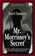 E-Book (epub) Mr. Morrissey's Secret: David's Wrongful Termination is a Blessing in Disguise von Toni V. Sweeney