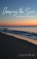 E-Book (epub) Chasing the Sun - A Collection of Poetry von Liza Kline