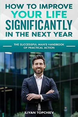 E-Book (epub) How to Improve Your Life Significantly in the Next Year (pickup artist) von Iliyan Topchiev